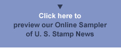 Click here - Preview our Online Sampler of U.S. Stamp News